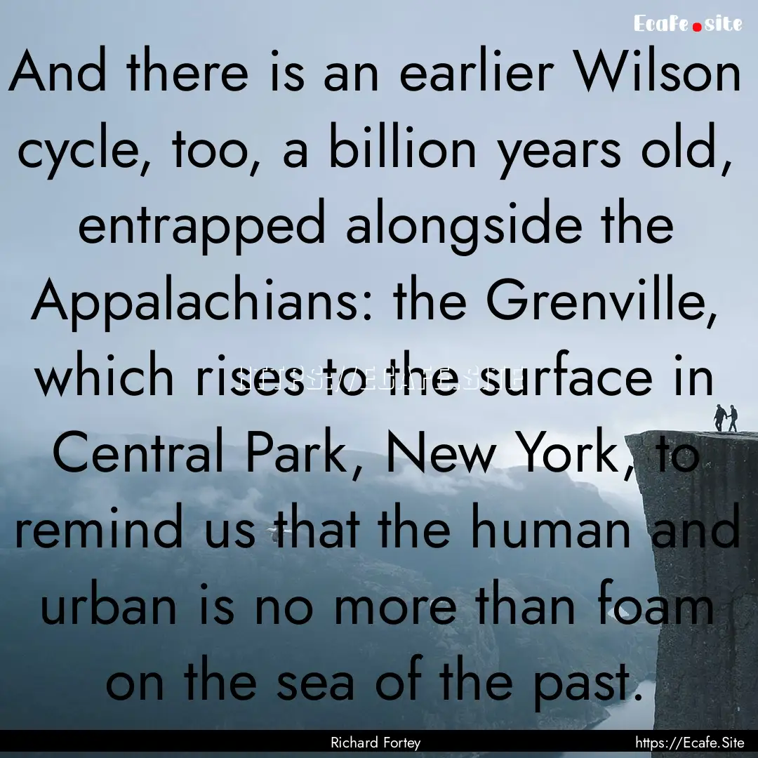 And there is an earlier Wilson cycle, too,.... : Quote by Richard Fortey