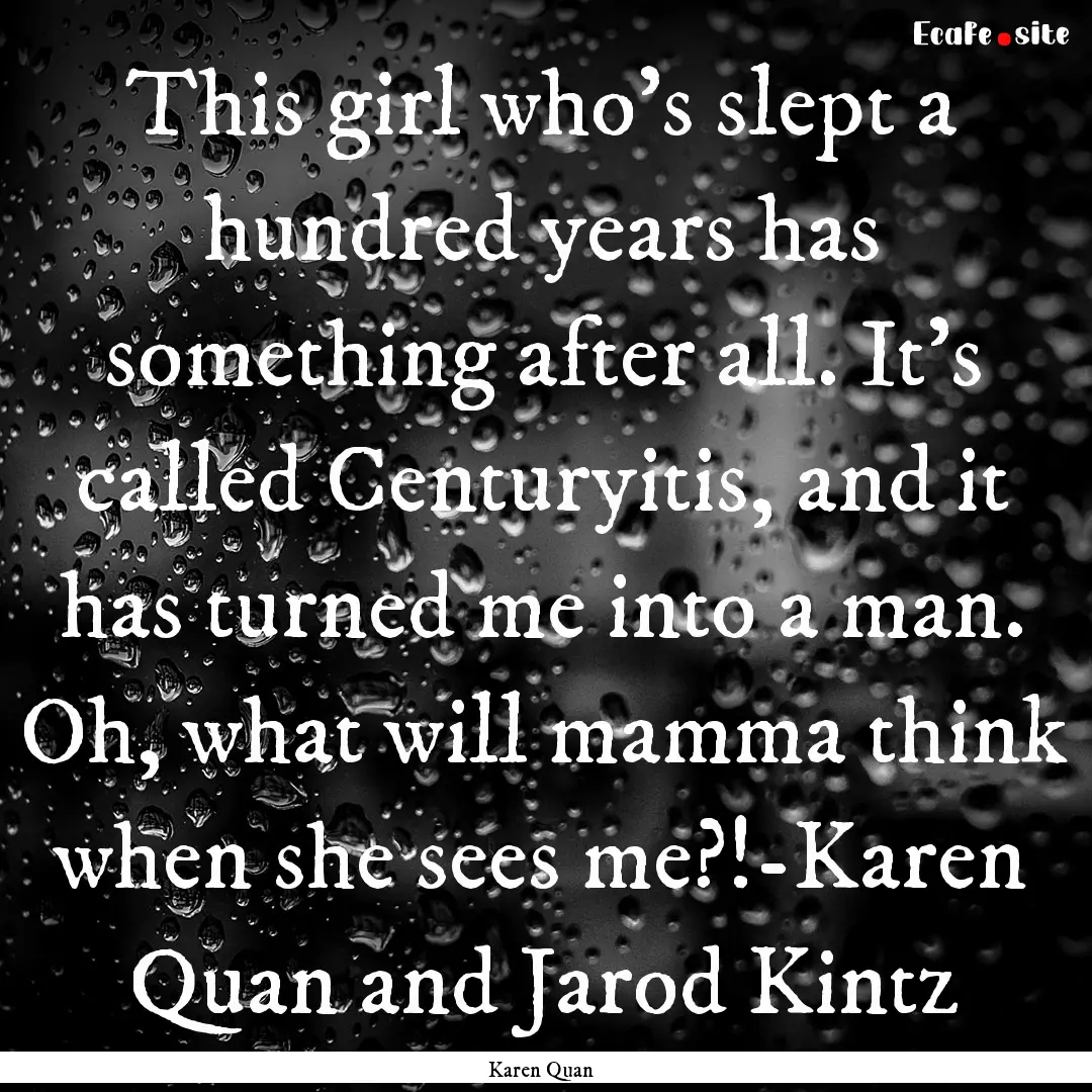 This girl who's slept a hundred years has.... : Quote by Karen Quan