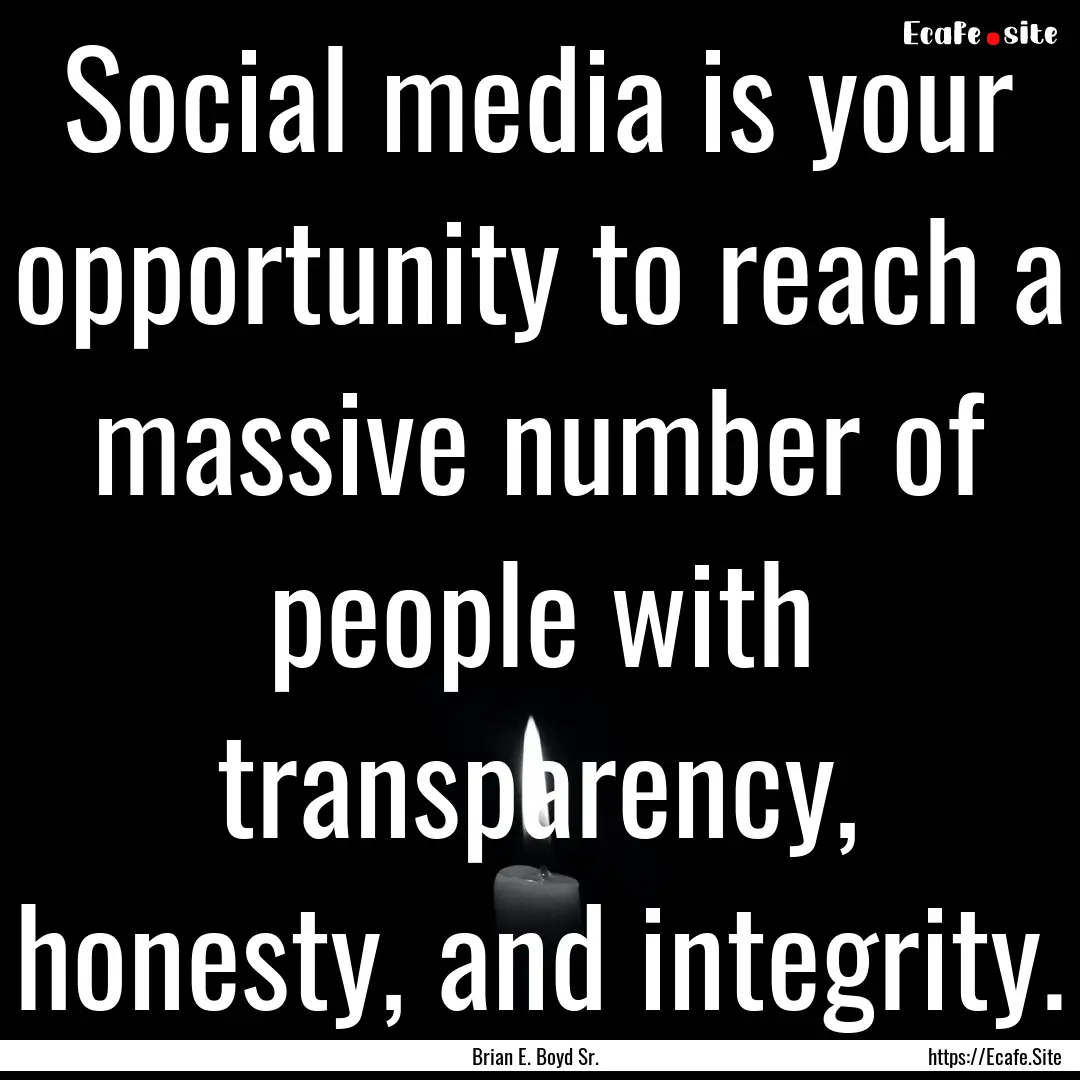 Social media is your opportunity to reach.... : Quote by Brian E. Boyd Sr.