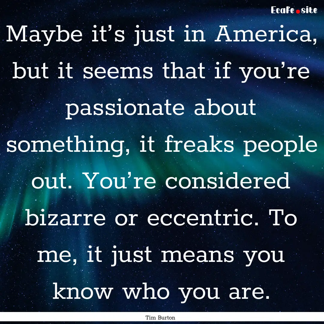 Maybe it’s just in America, but it seems.... : Quote by Tim Burton