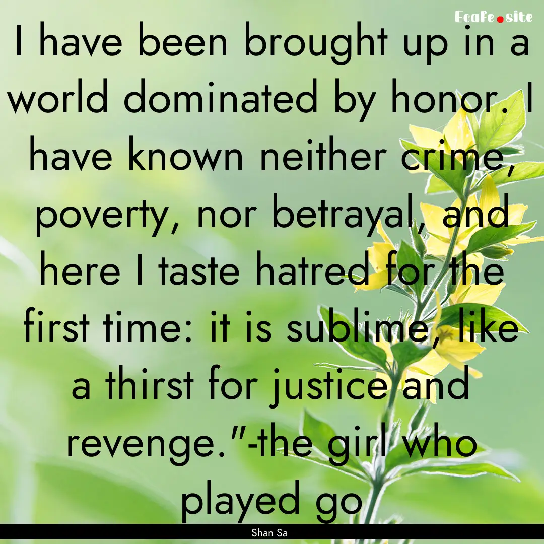 I have been brought up in a world dominated.... : Quote by Shan Sa