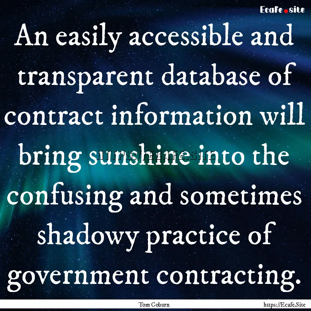 An easily accessible and transparent database.... : Quote by Tom Coburn