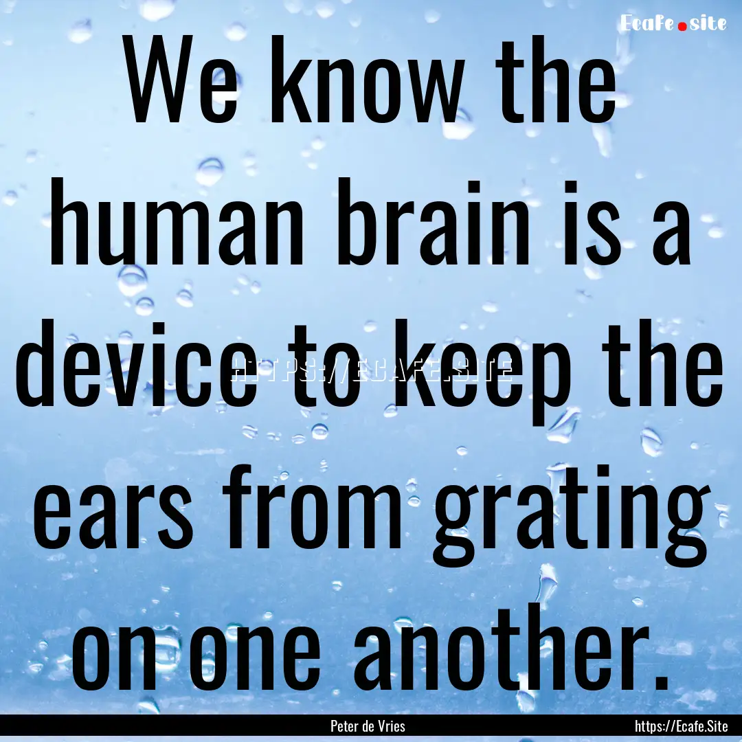 We know the human brain is a device to keep.... : Quote by Peter de Vries