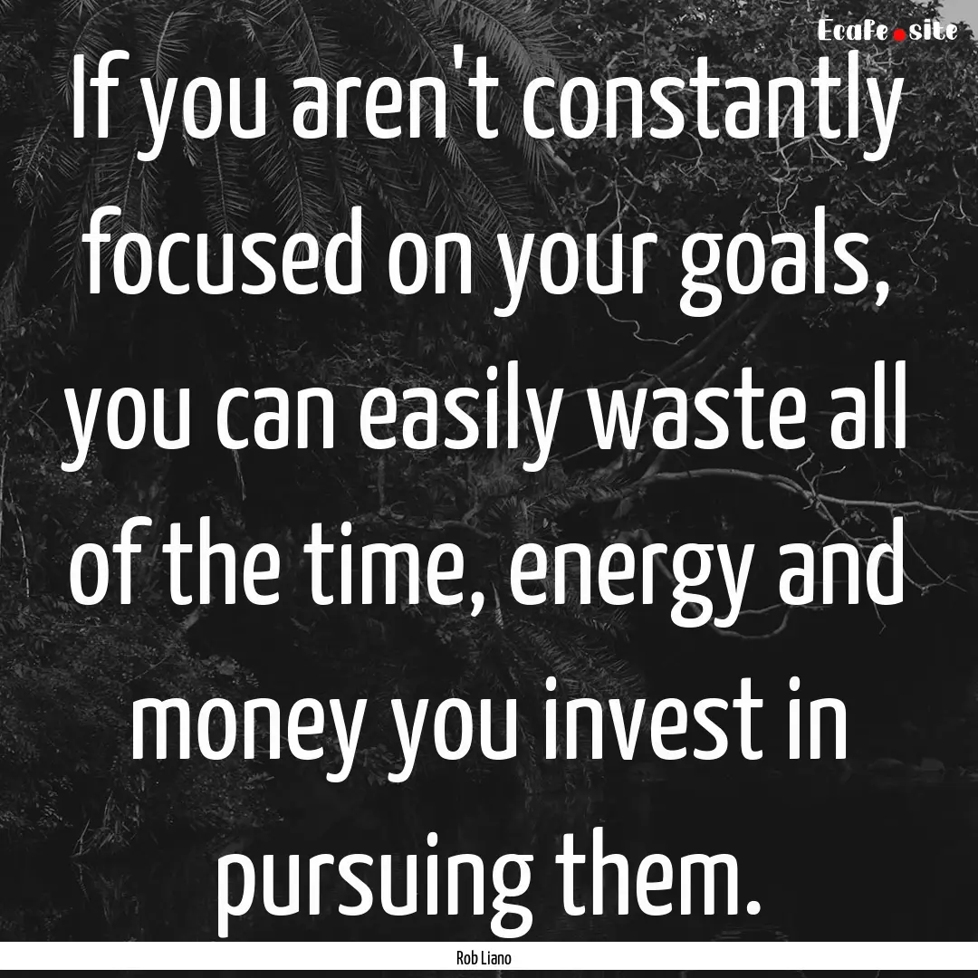 If you aren't constantly focused on your.... : Quote by Rob Liano