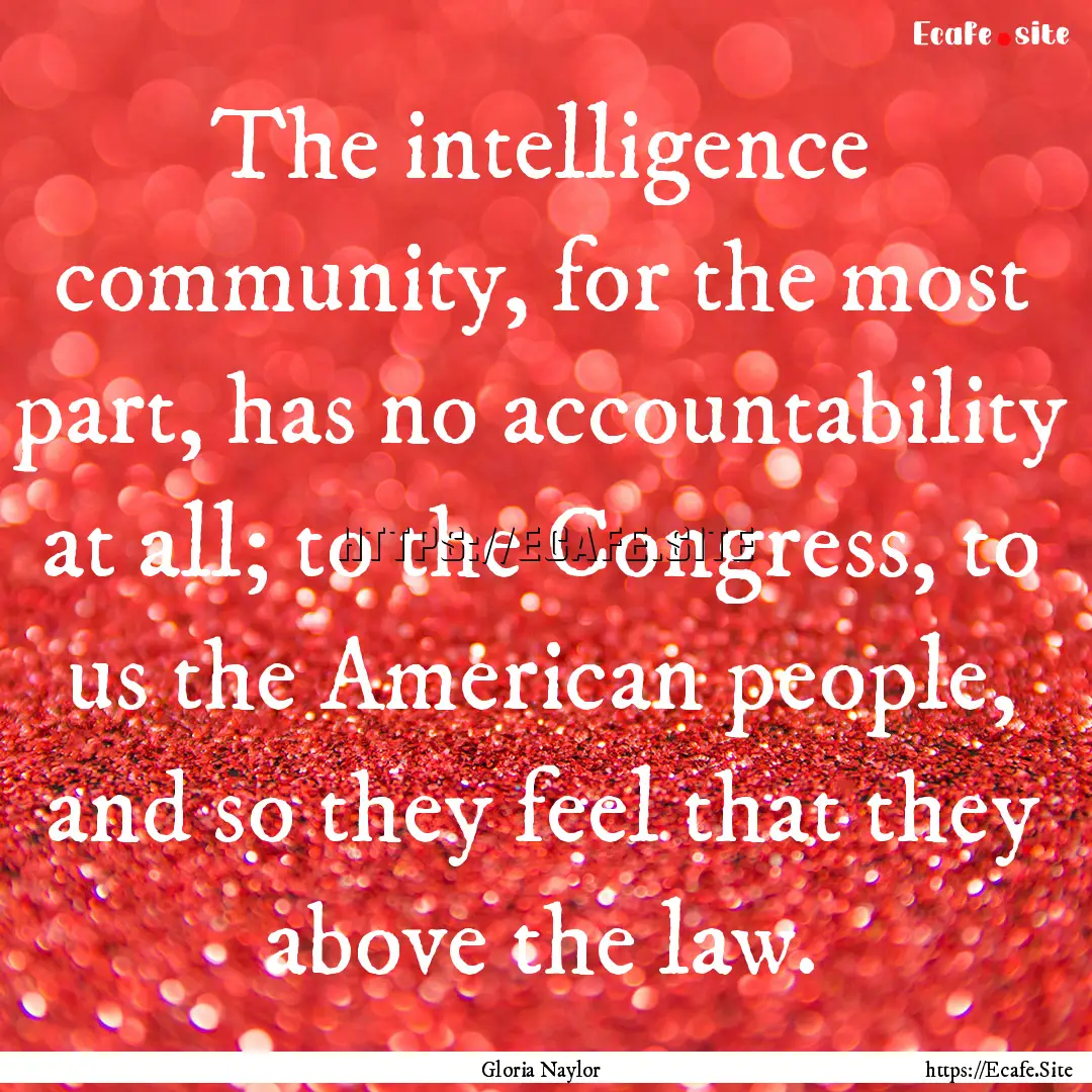 The intelligence community, for the most.... : Quote by Gloria Naylor