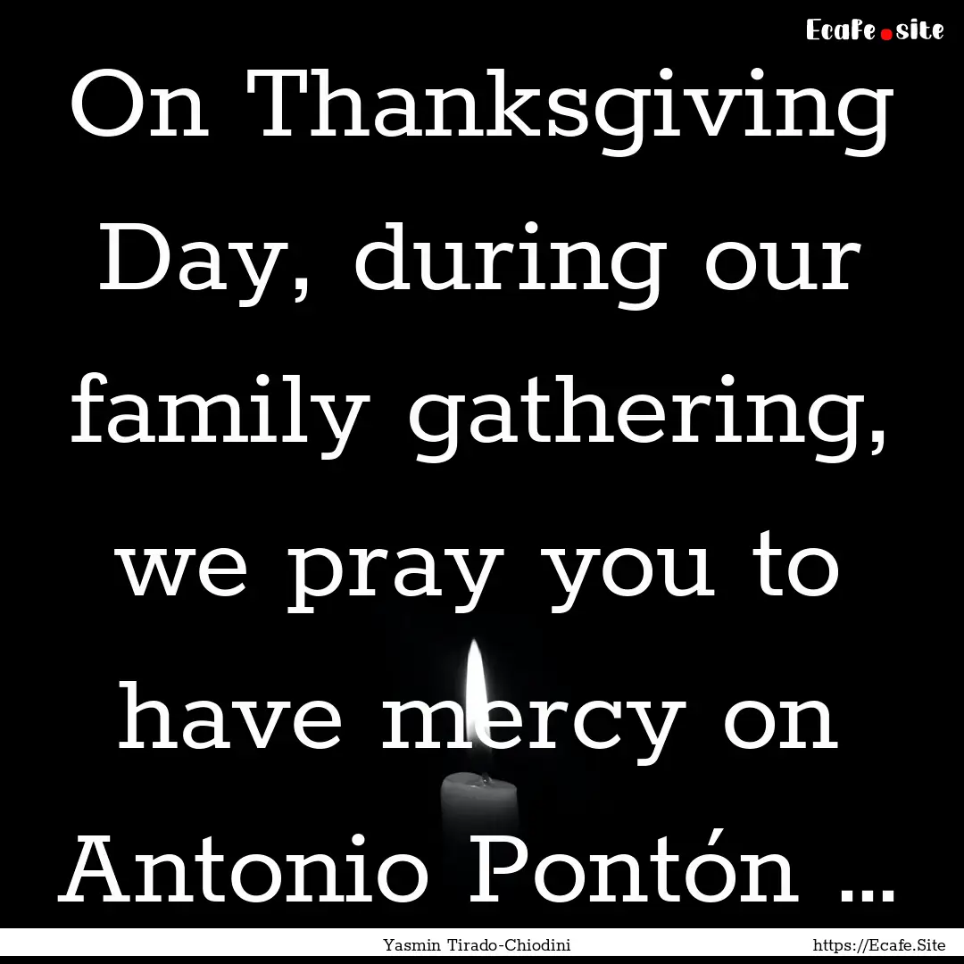 On Thanksgiving Day, during our family gathering,.... : Quote by Yasmin Tirado-Chiodini