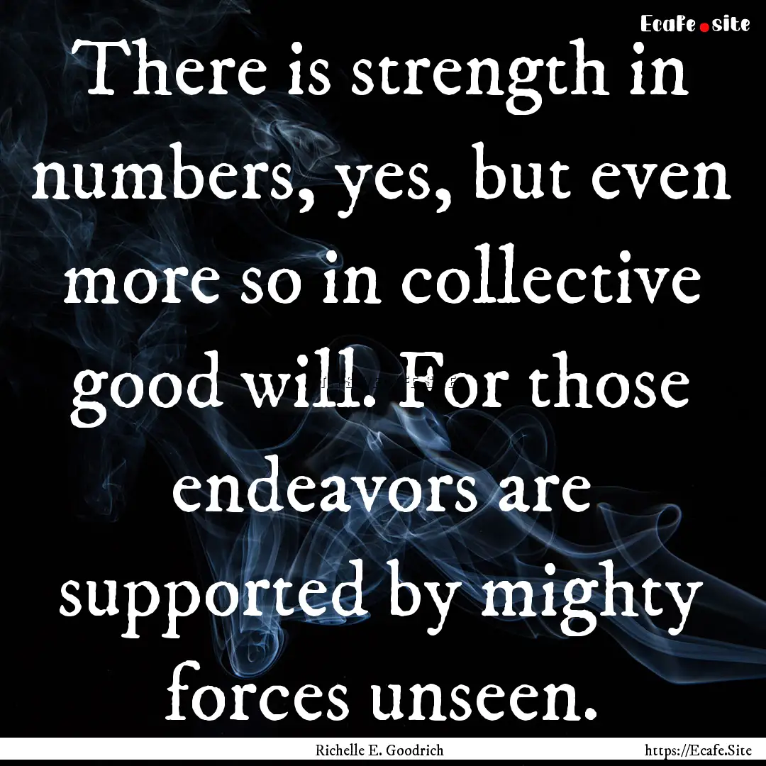 There is strength in numbers, yes, but even.... : Quote by Richelle E. Goodrich