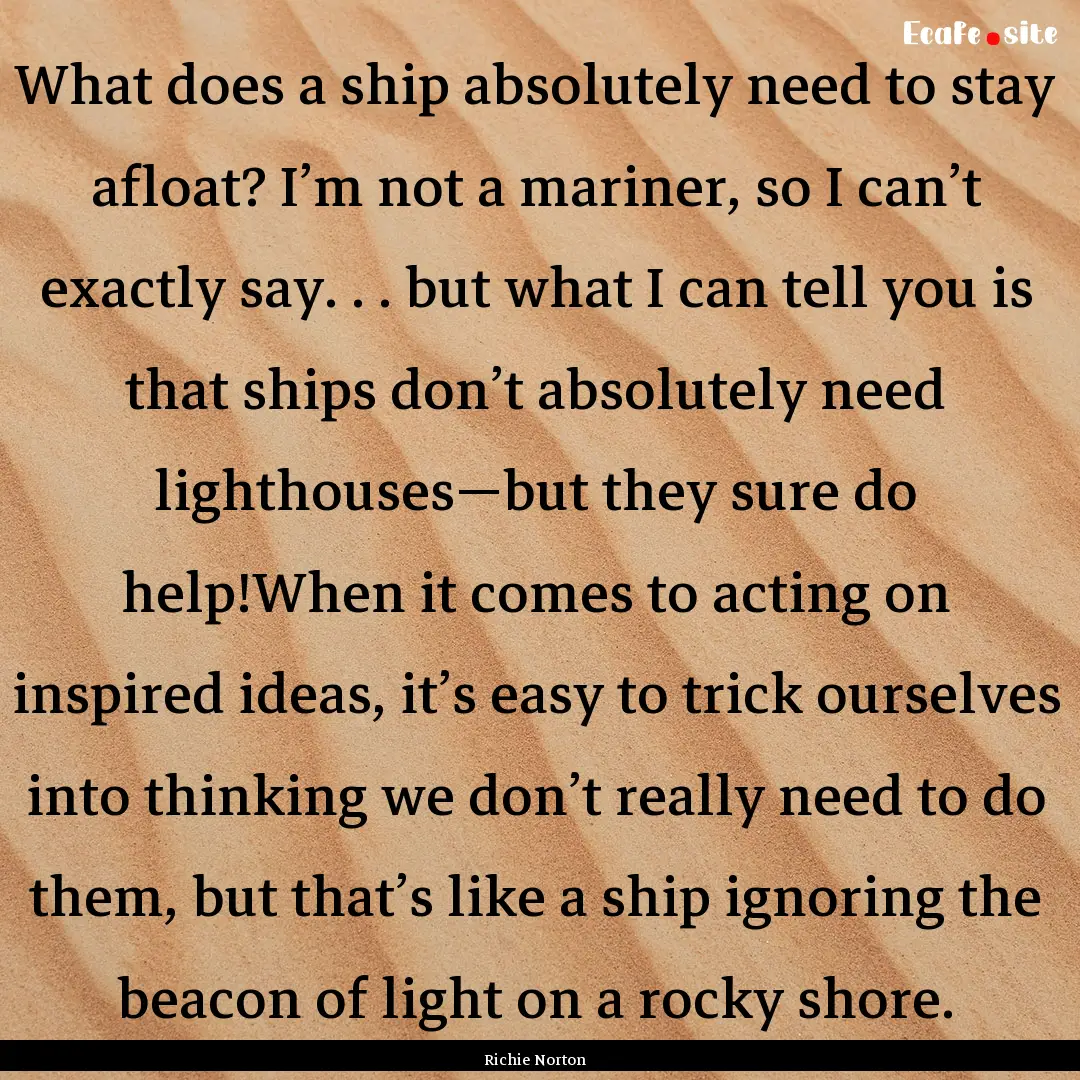 What does a ship absolutely need to stay.... : Quote by Richie Norton