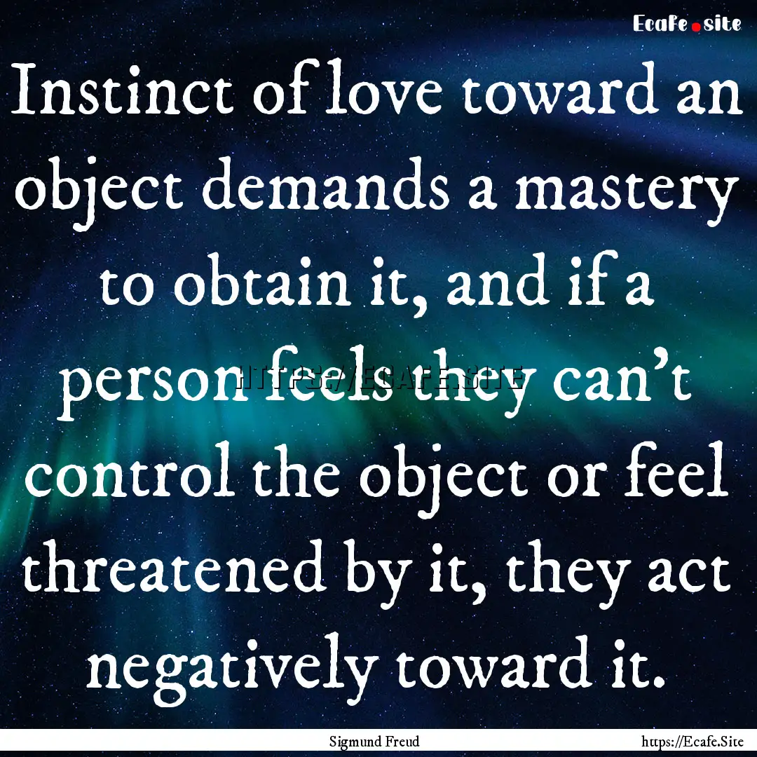 Instinct of love toward an object demands.... : Quote by Sigmund Freud