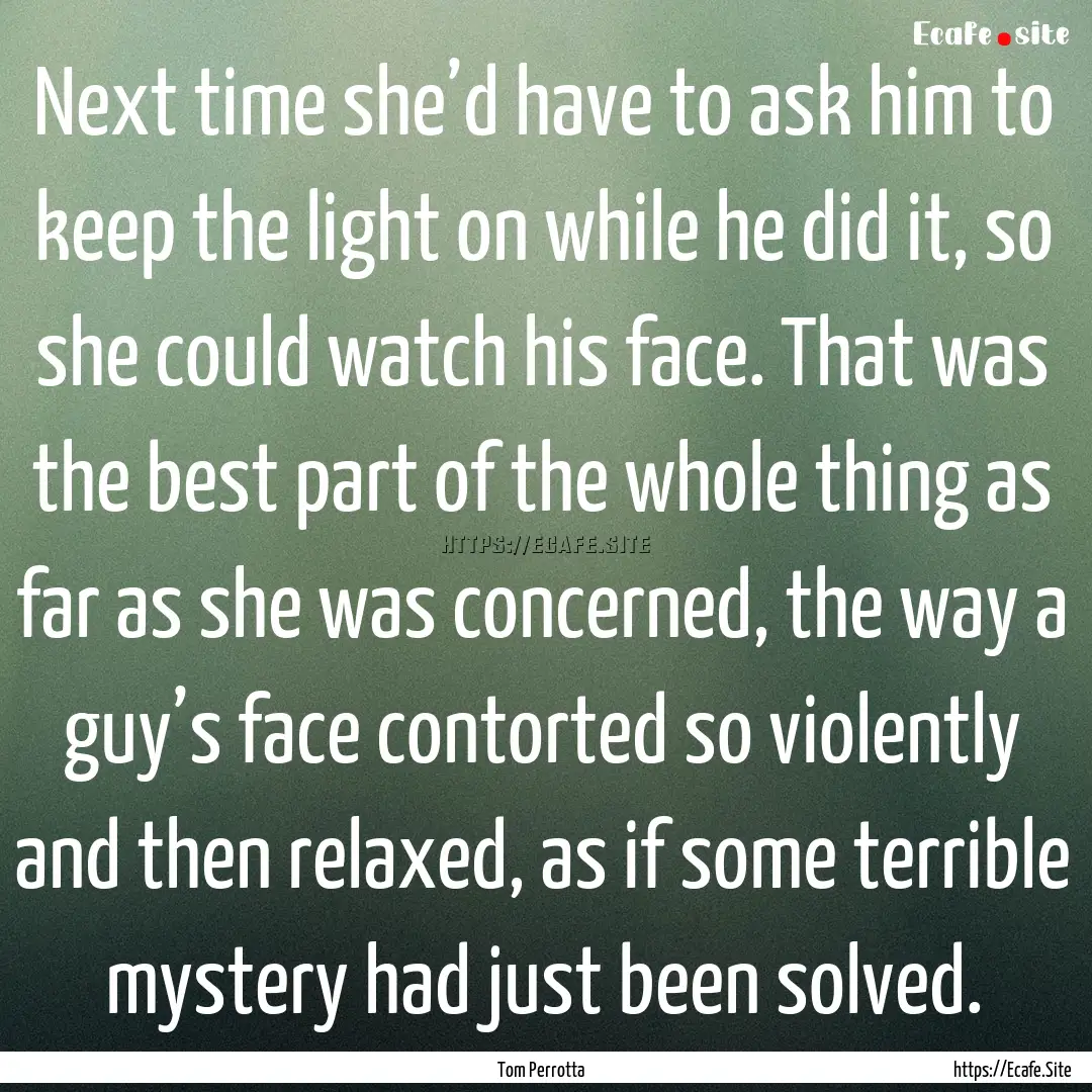 Next time she’d have to ask him to keep.... : Quote by Tom Perrotta