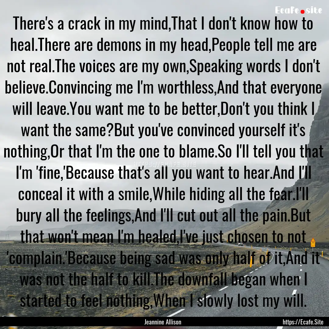 There's a crack in my mind,That I don't know.... : Quote by Jeannine Allison