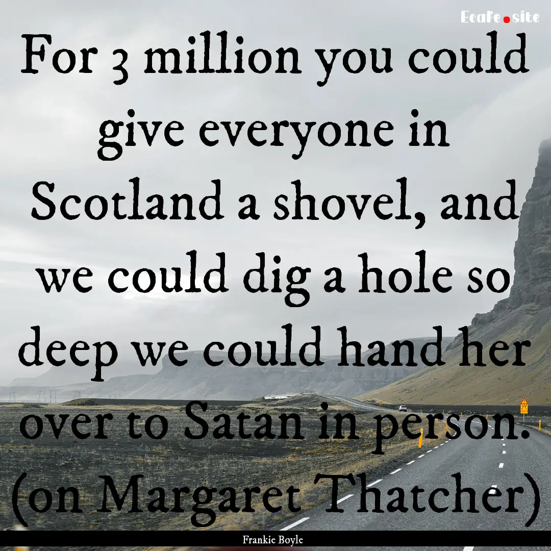 For 3 million you could give everyone in.... : Quote by Frankie Boyle