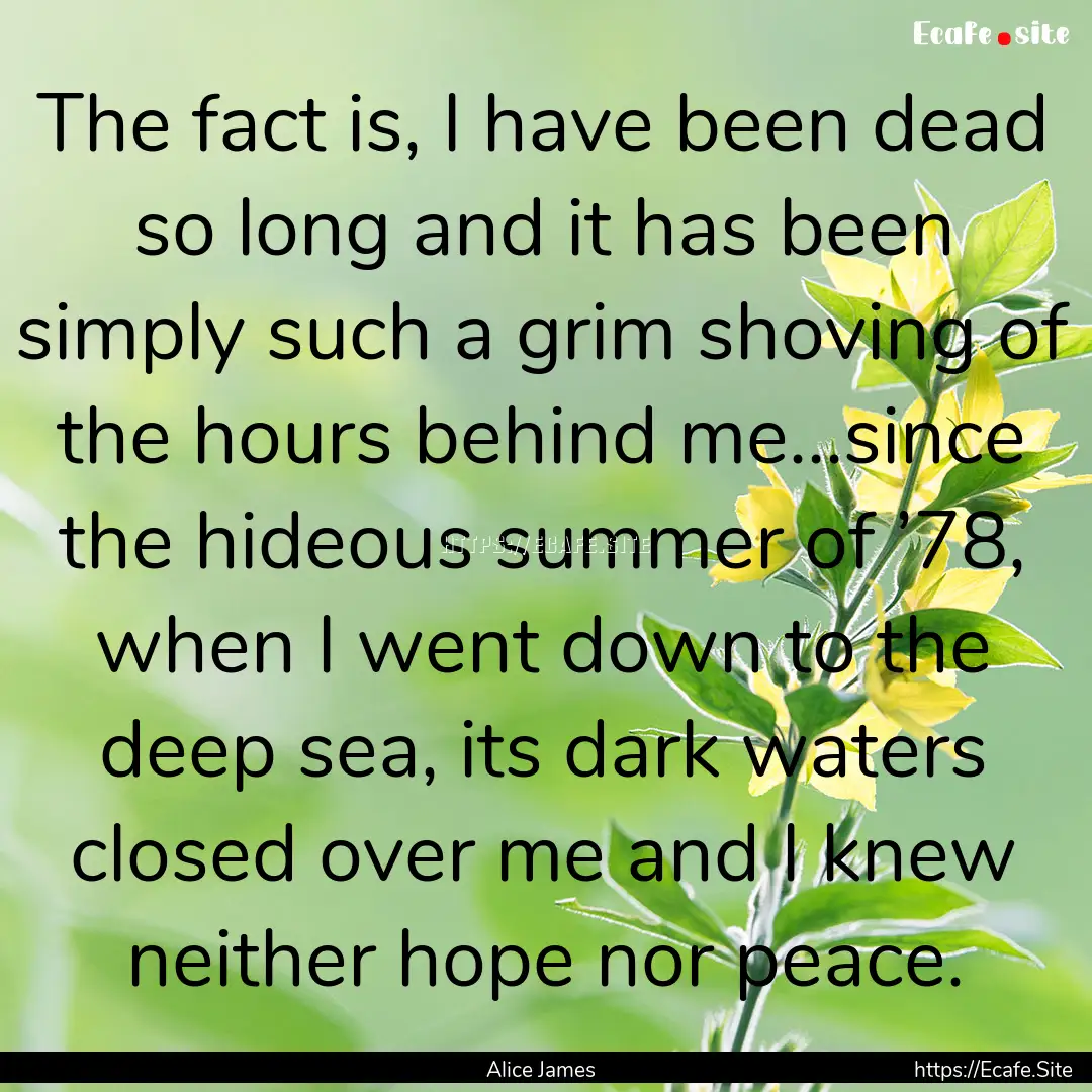 The fact is, I have been dead so long and.... : Quote by Alice James