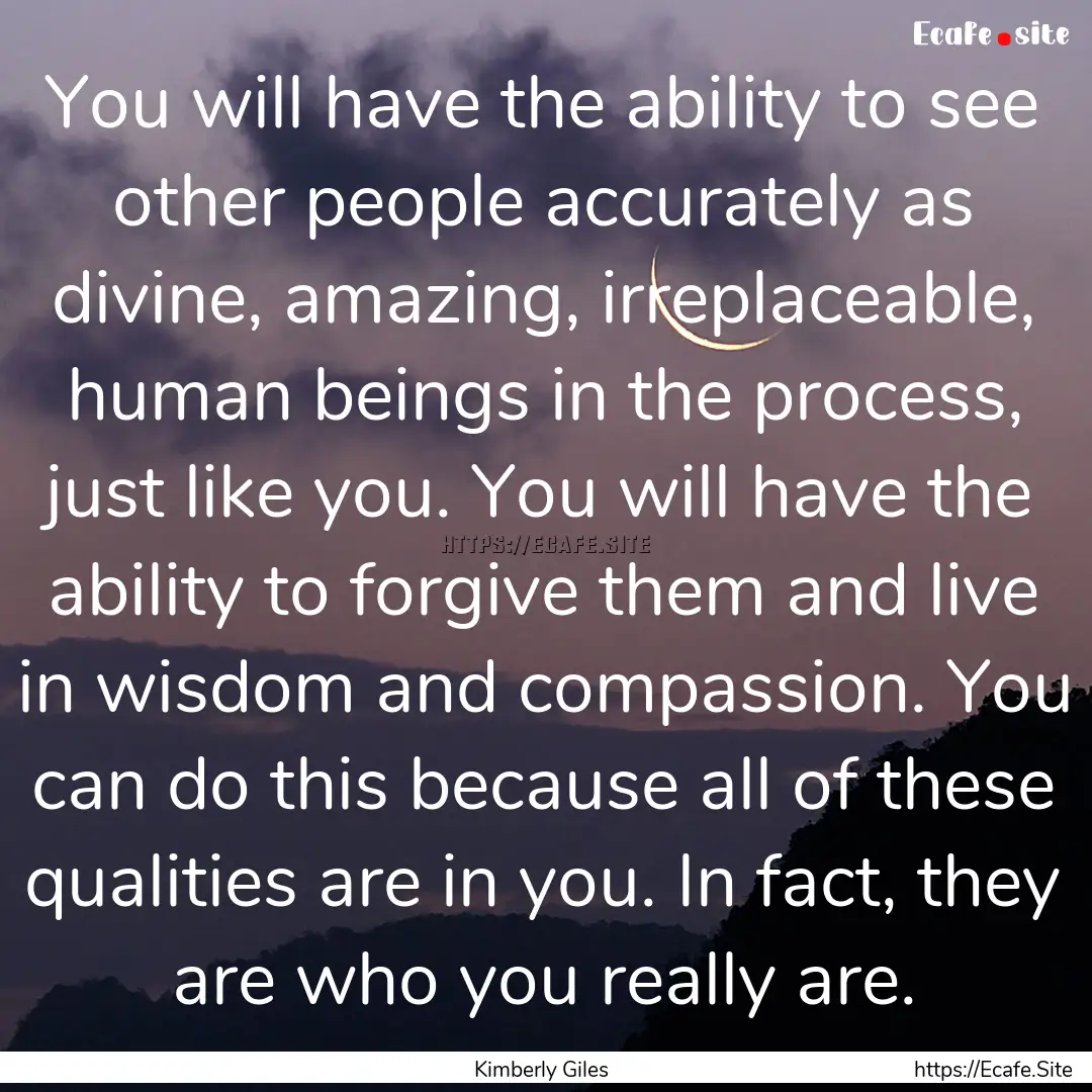 You will have the ability to see other people.... : Quote by Kimberly Giles