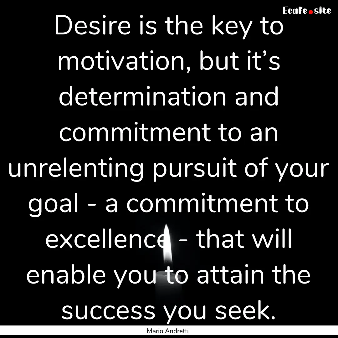 Desire is the key to motivation, but it’s.... : Quote by Mario Andretti