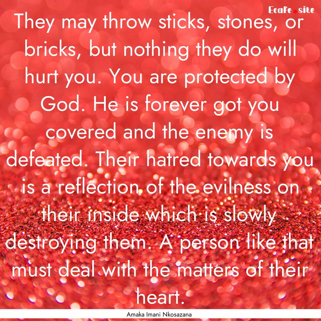 They may throw sticks, stones, or bricks,.... : Quote by Amaka Imani Nkosazana