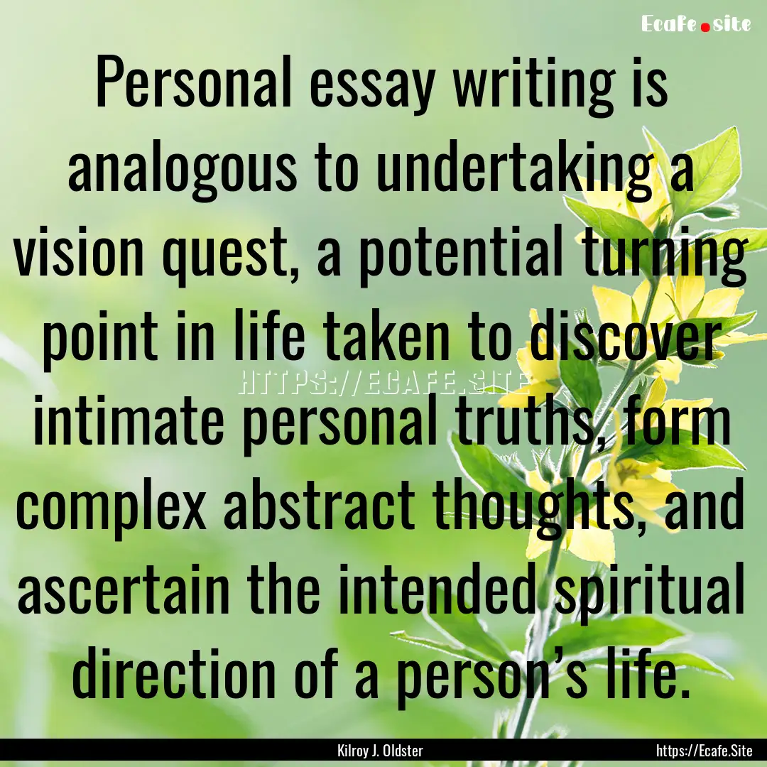 Personal essay writing is analogous to undertaking.... : Quote by Kilroy J. Oldster