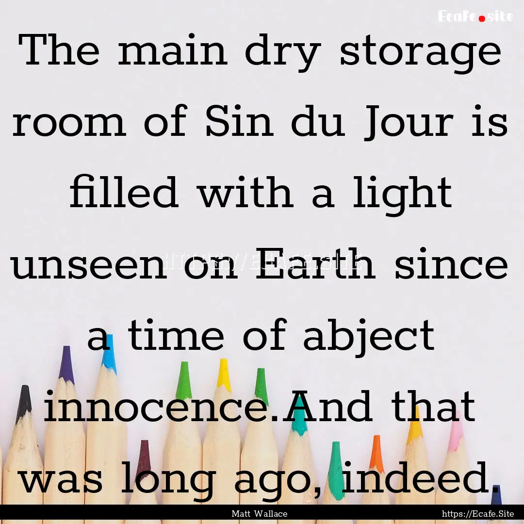 The main dry storage room of Sin du Jour.... : Quote by Matt Wallace