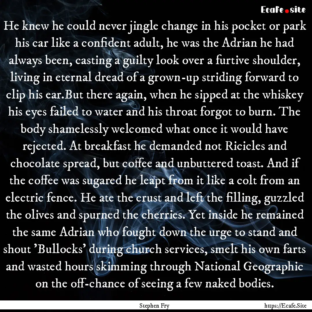 He knew he could never jingle change in his.... : Quote by Stephen Fry