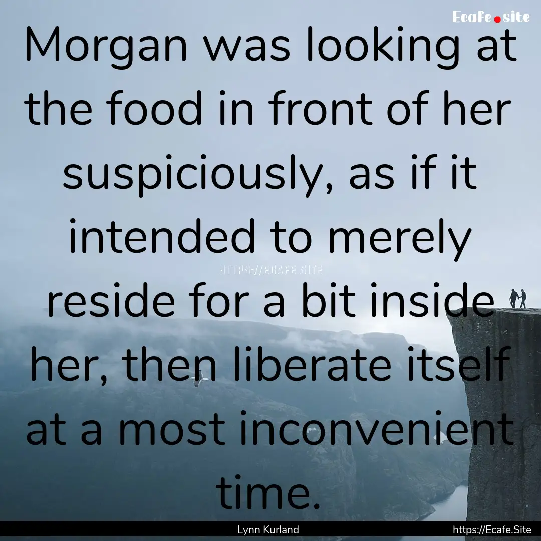 Morgan was looking at the food in front of.... : Quote by Lynn Kurland