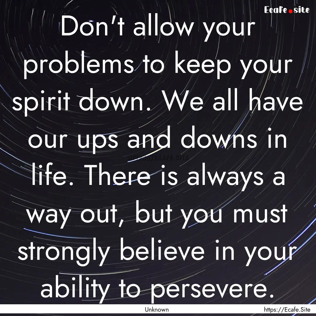 Don't allow your problems to keep your spirit.... : Quote by Unknown