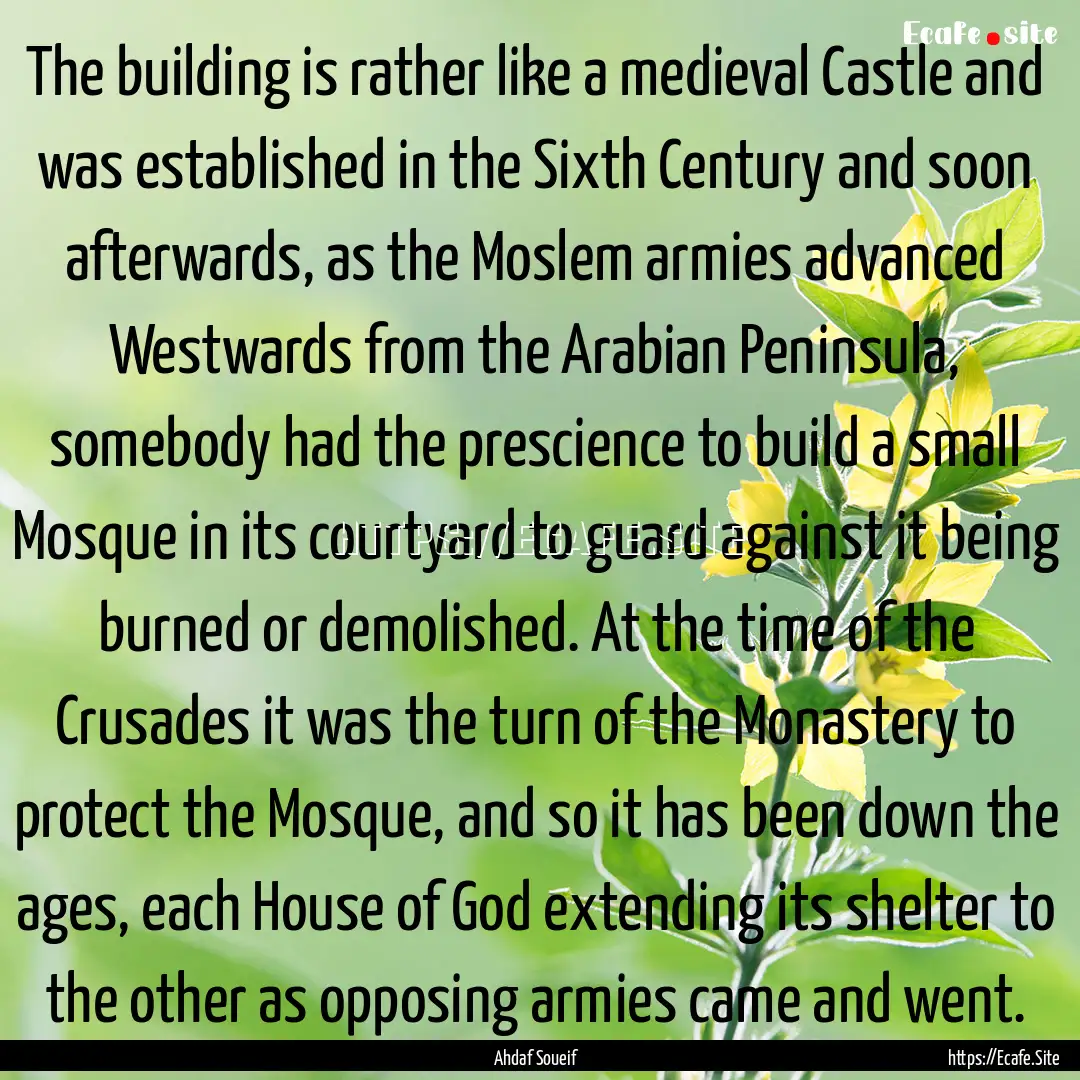 The building is rather like a medieval Castle.... : Quote by Ahdaf Soueif