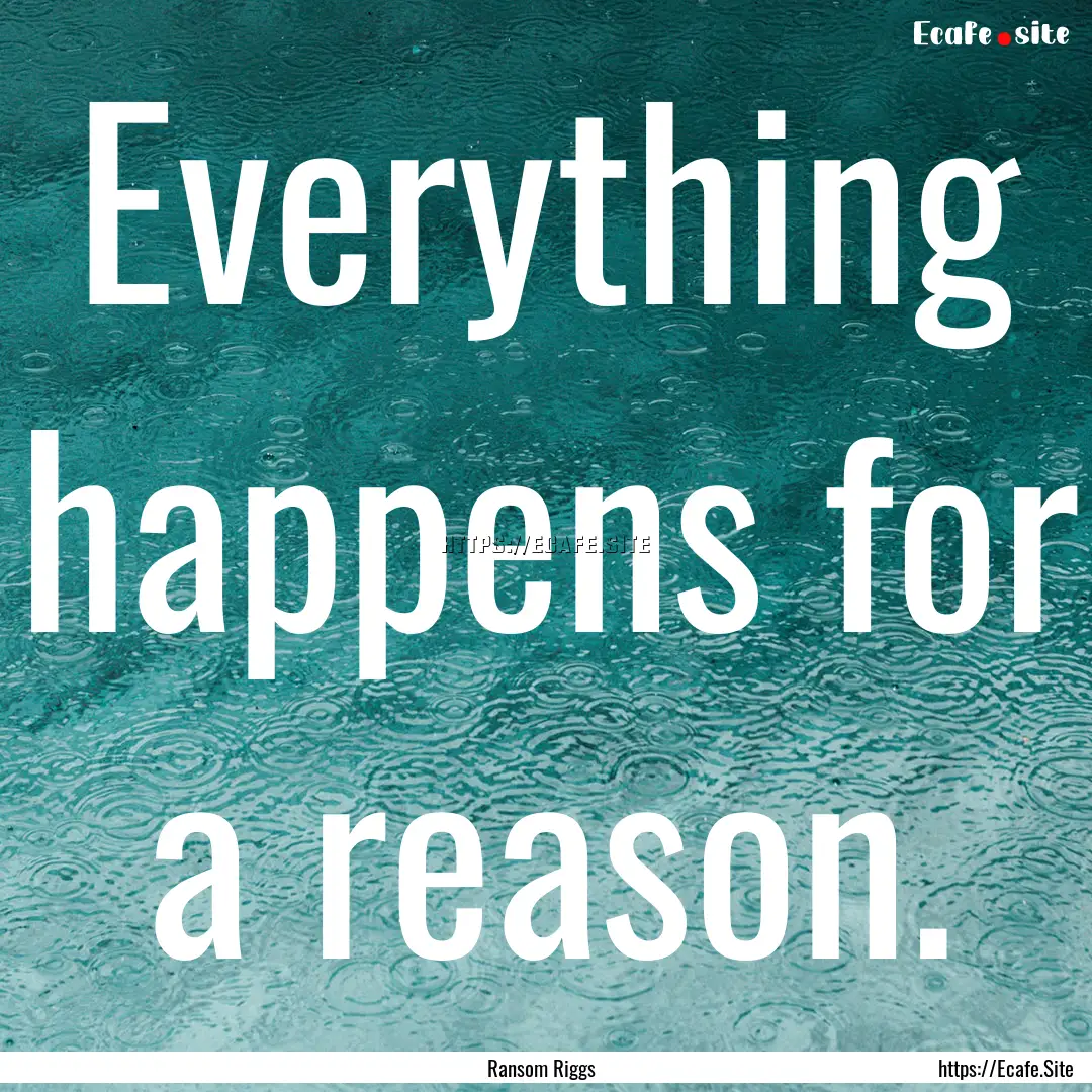 Everything happens for a reason. : Quote by Ransom Riggs