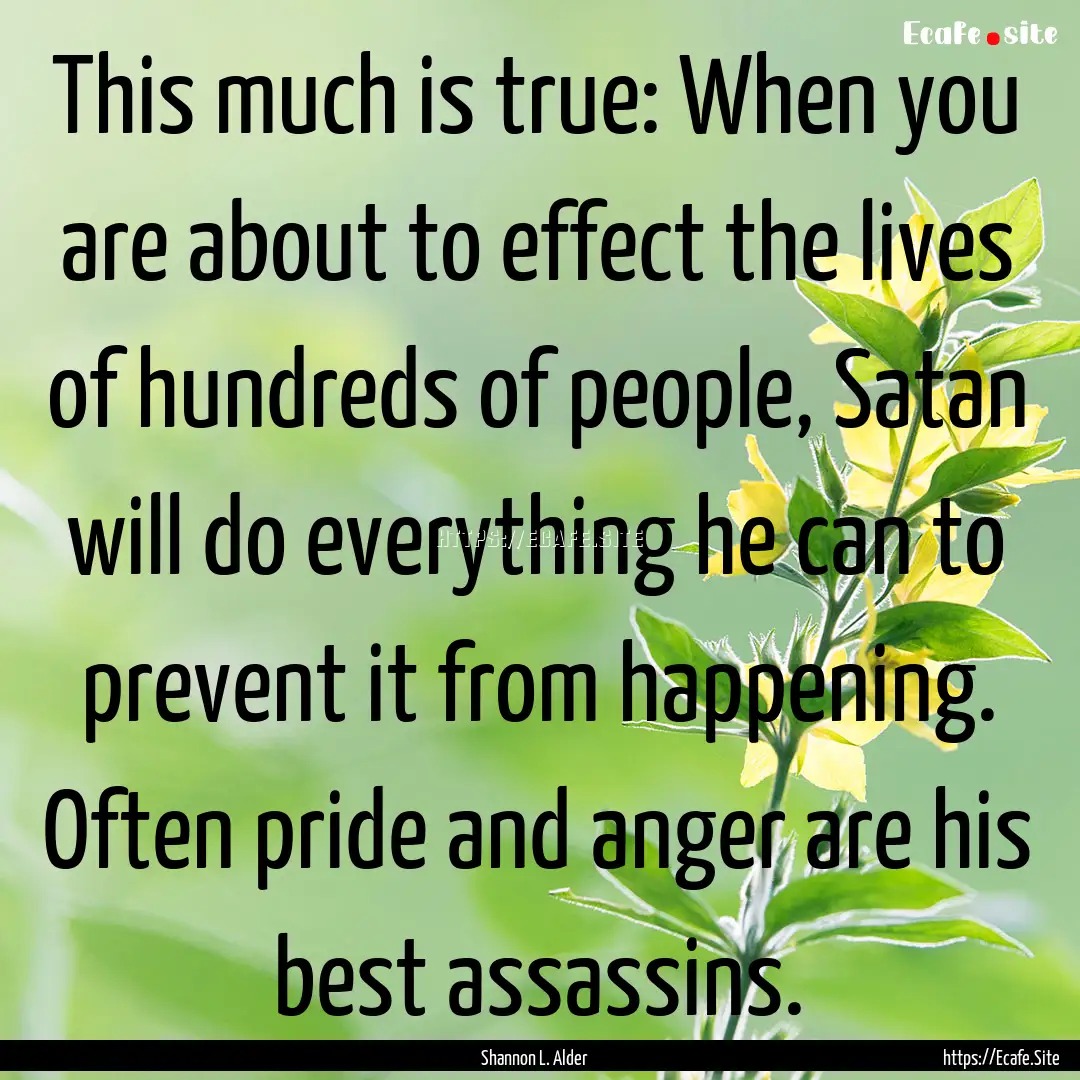 This much is true: When you are about to.... : Quote by Shannon L. Alder