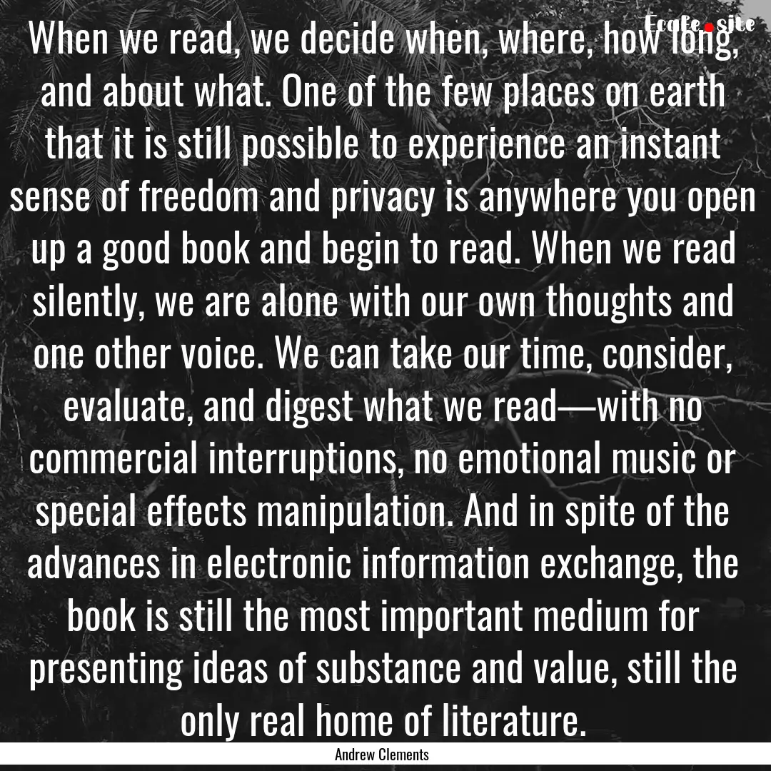 When we read, we decide when, where, how.... : Quote by Andrew Clements