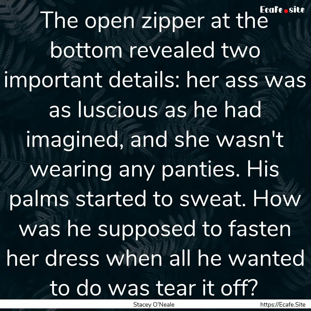 The open zipper at the bottom revealed two.... : Quote by Stacey O'Neale