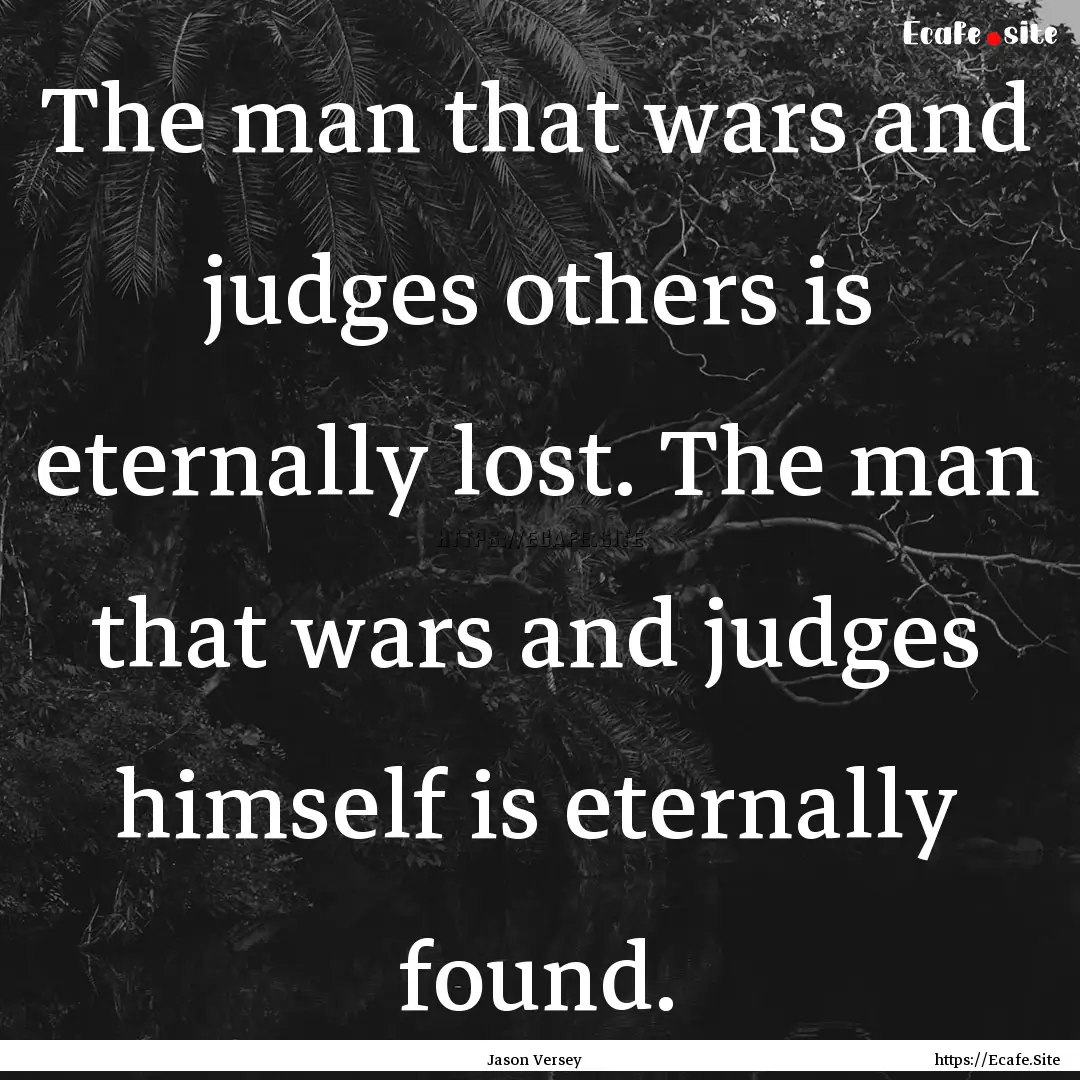 The man that wars and judges others is eternally.... : Quote by Jason Versey