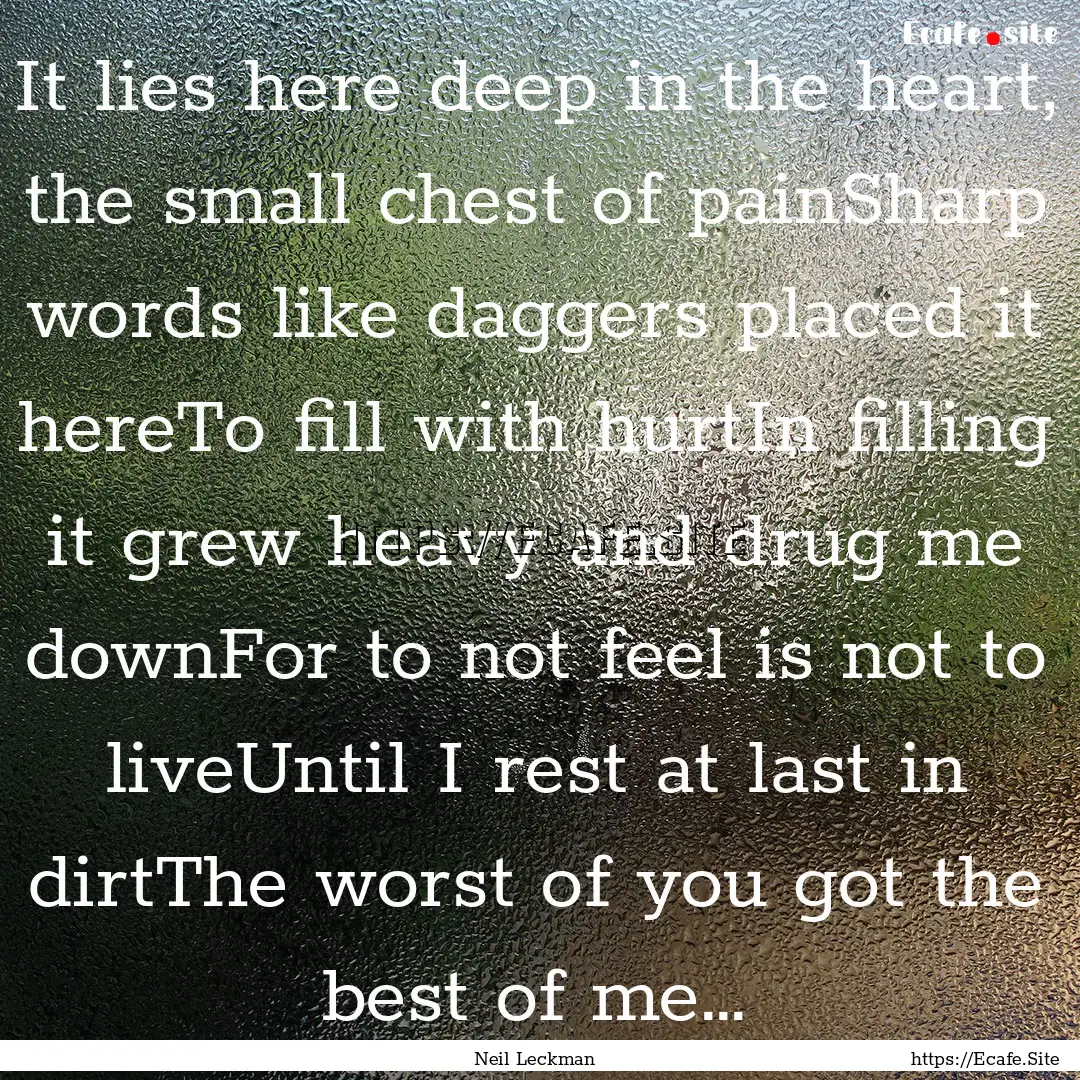 It lies here deep in the heart, the small.... : Quote by Neil Leckman