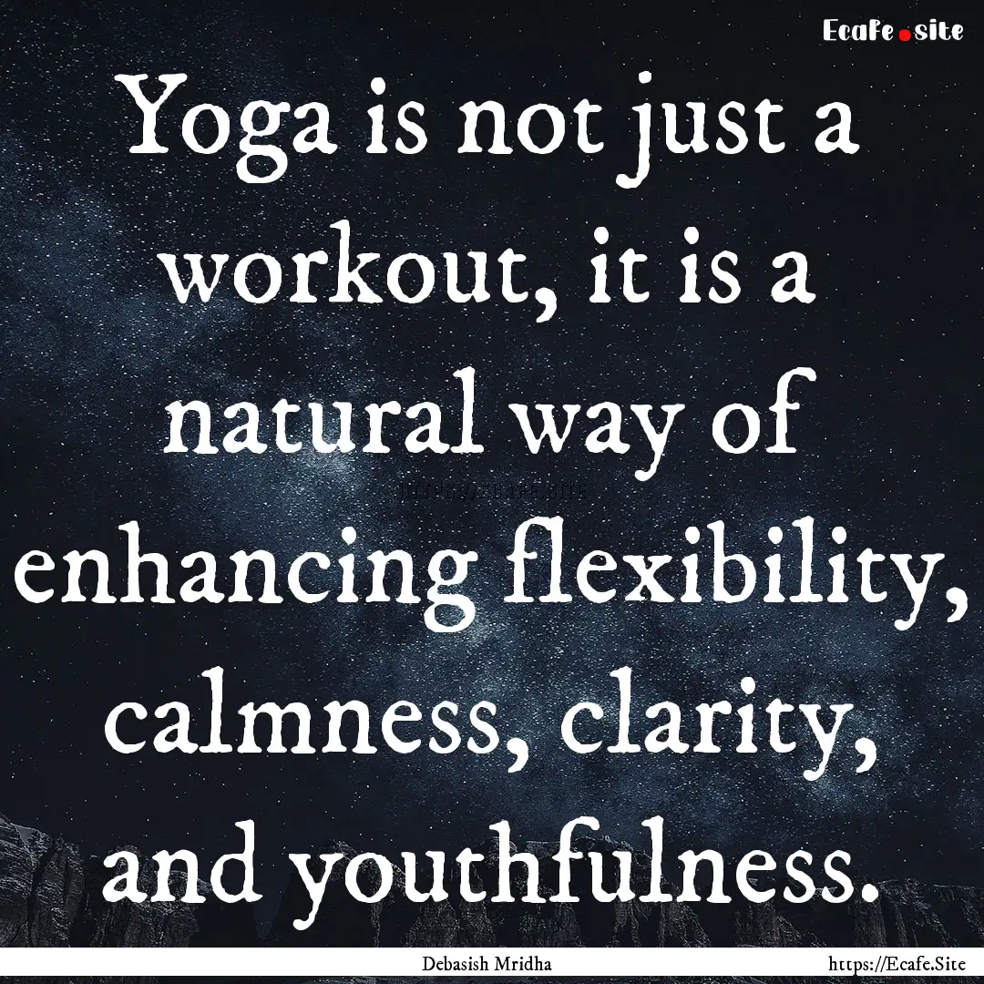 Yoga is not just a workout, it is a natural.... : Quote by Debasish Mridha