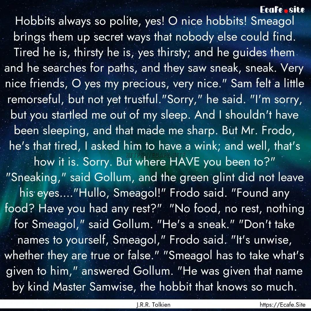 Hobbits always so polite, yes! O nice hobbits!.... : Quote by J.R.R. Tolkien