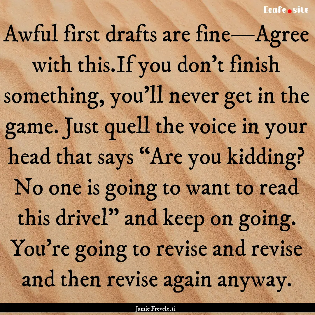 Awful first drafts are fine—Agree with.... : Quote by Jamie Freveletti