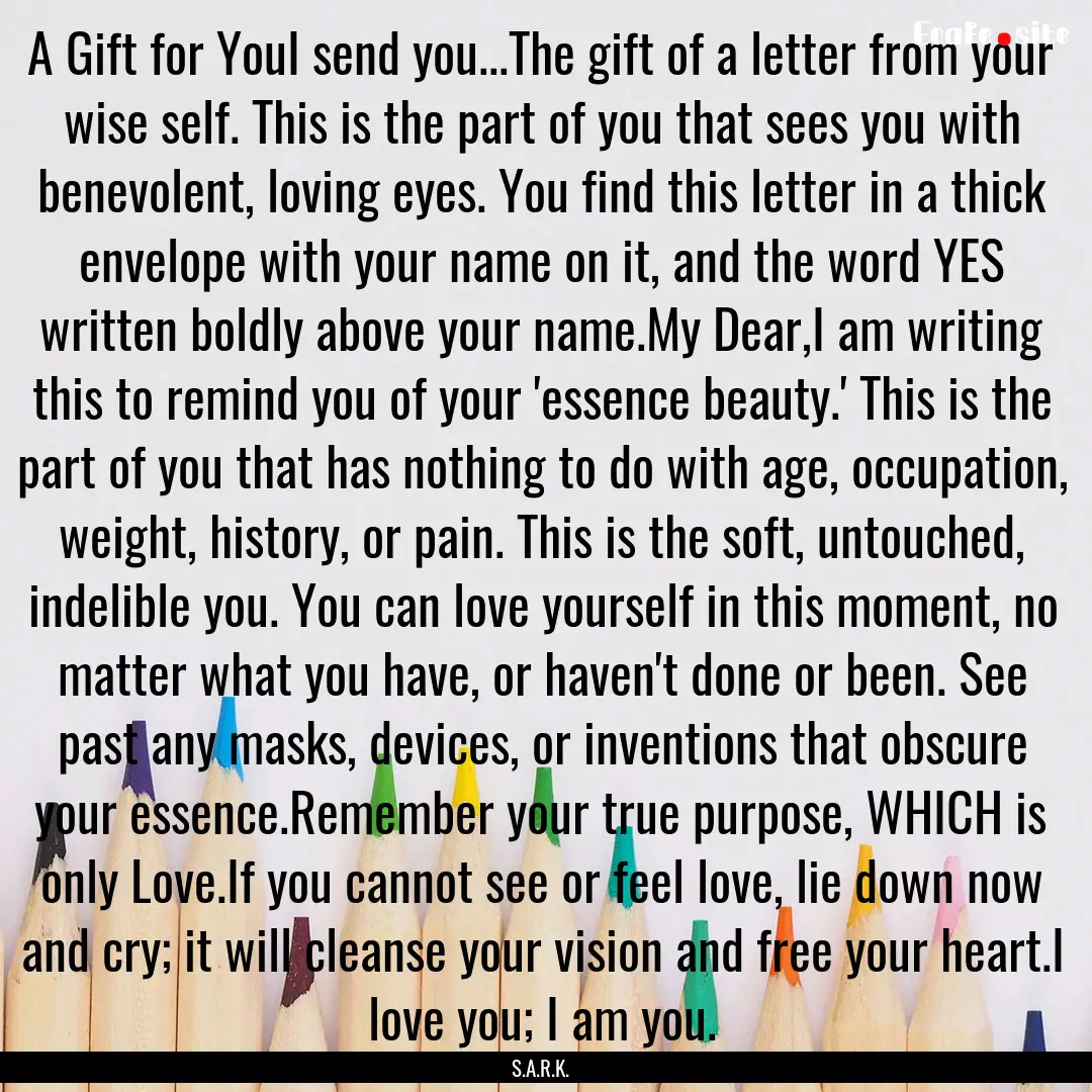 A Gift for YouI send you...The gift of a.... : Quote by S.A.R.K.