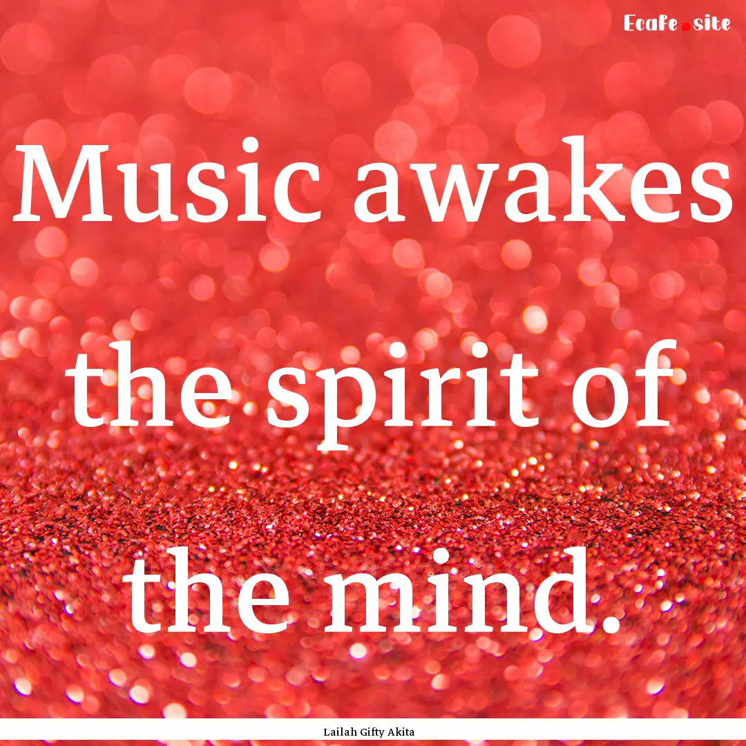 Music awakes the spirit of the mind. : Quote by Lailah Gifty Akita