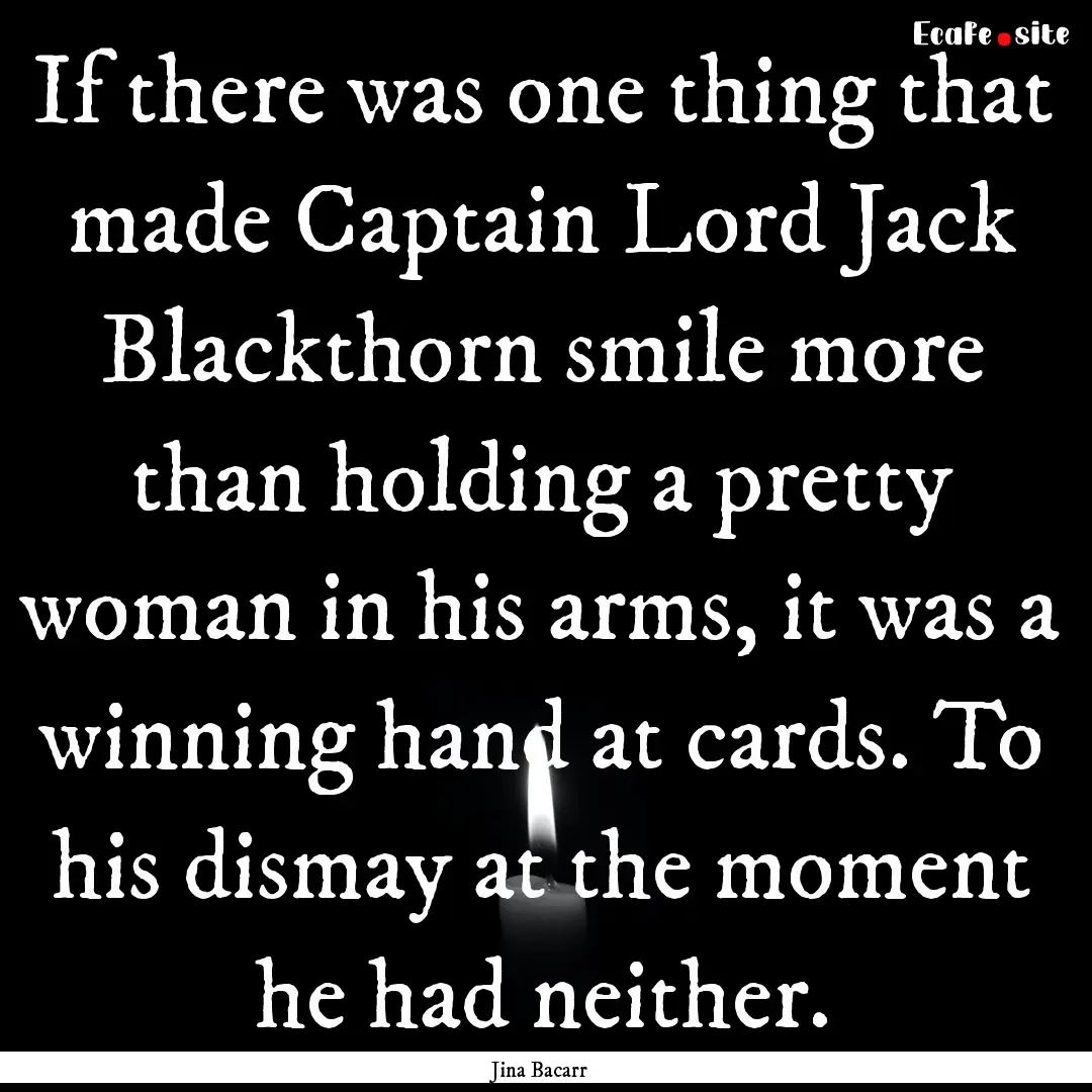 If there was one thing that made Captain.... : Quote by Jina Bacarr