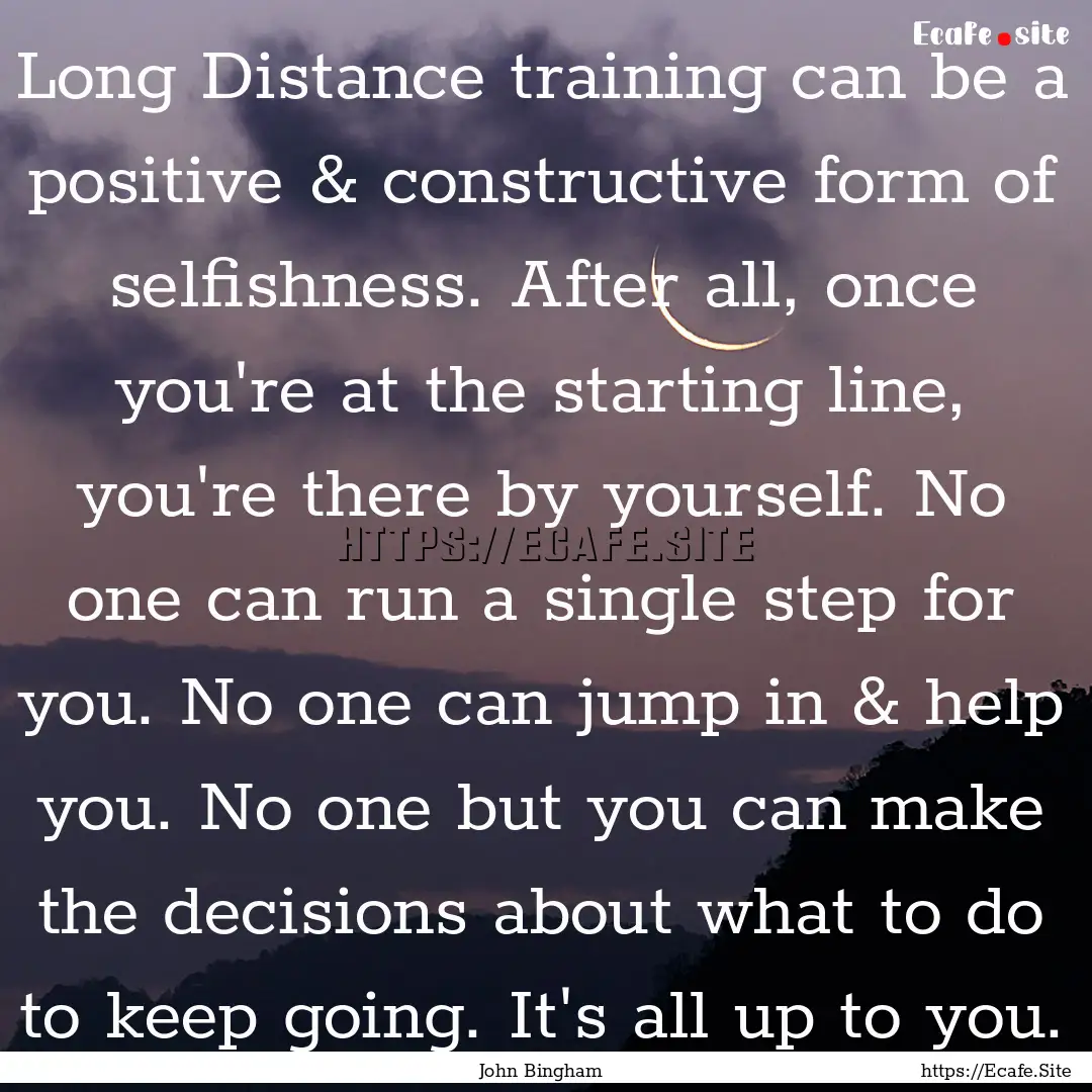 Long Distance training can be a positive.... : Quote by John Bingham