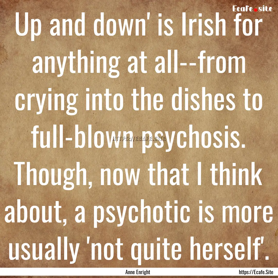 Up and down' is Irish for anything at all--from.... : Quote by Anne Enright