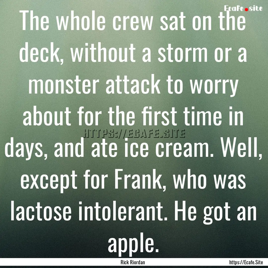 The whole crew sat on the deck, without a.... : Quote by Rick Riordan