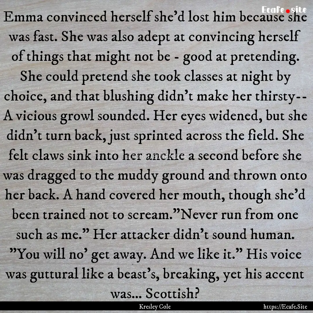 Emma convinced herself she'd lost him because.... : Quote by Kresley Cole