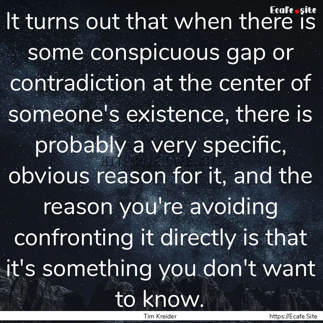 It turns out that when there is some conspicuous.... : Quote by Tim Kreider