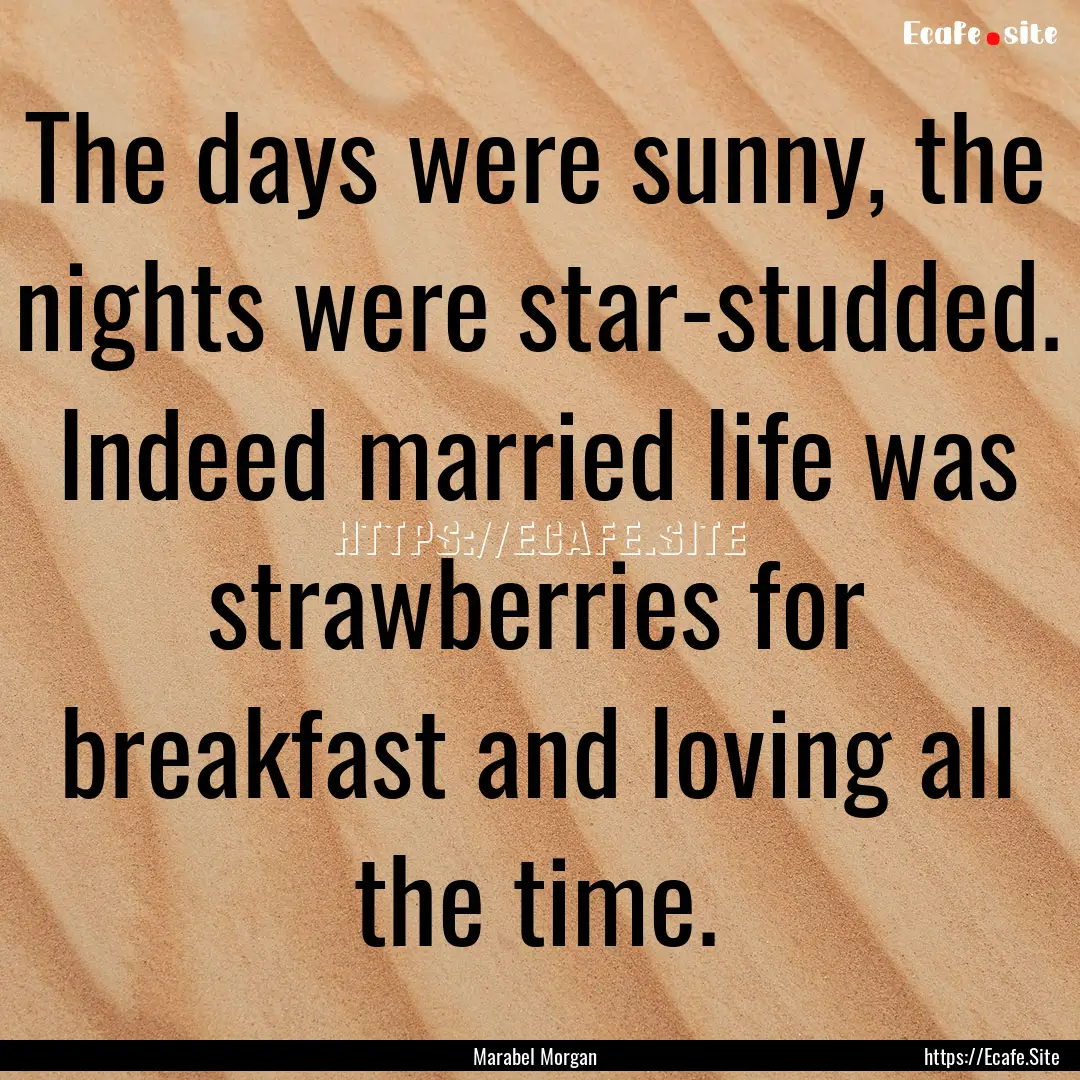 The days were sunny, the nights were star-studded..... : Quote by Marabel Morgan