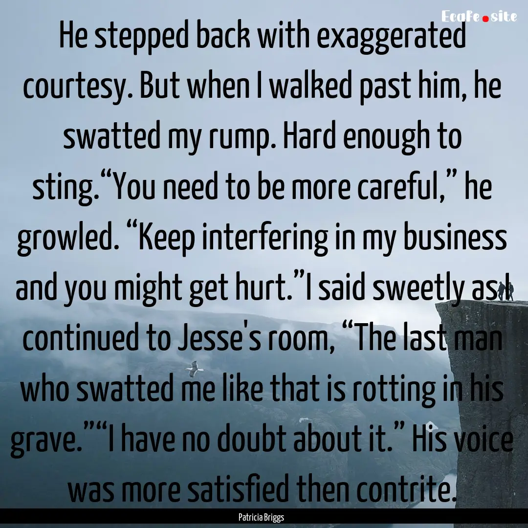 He stepped back with exaggerated courtesy..... : Quote by Patricia Briggs