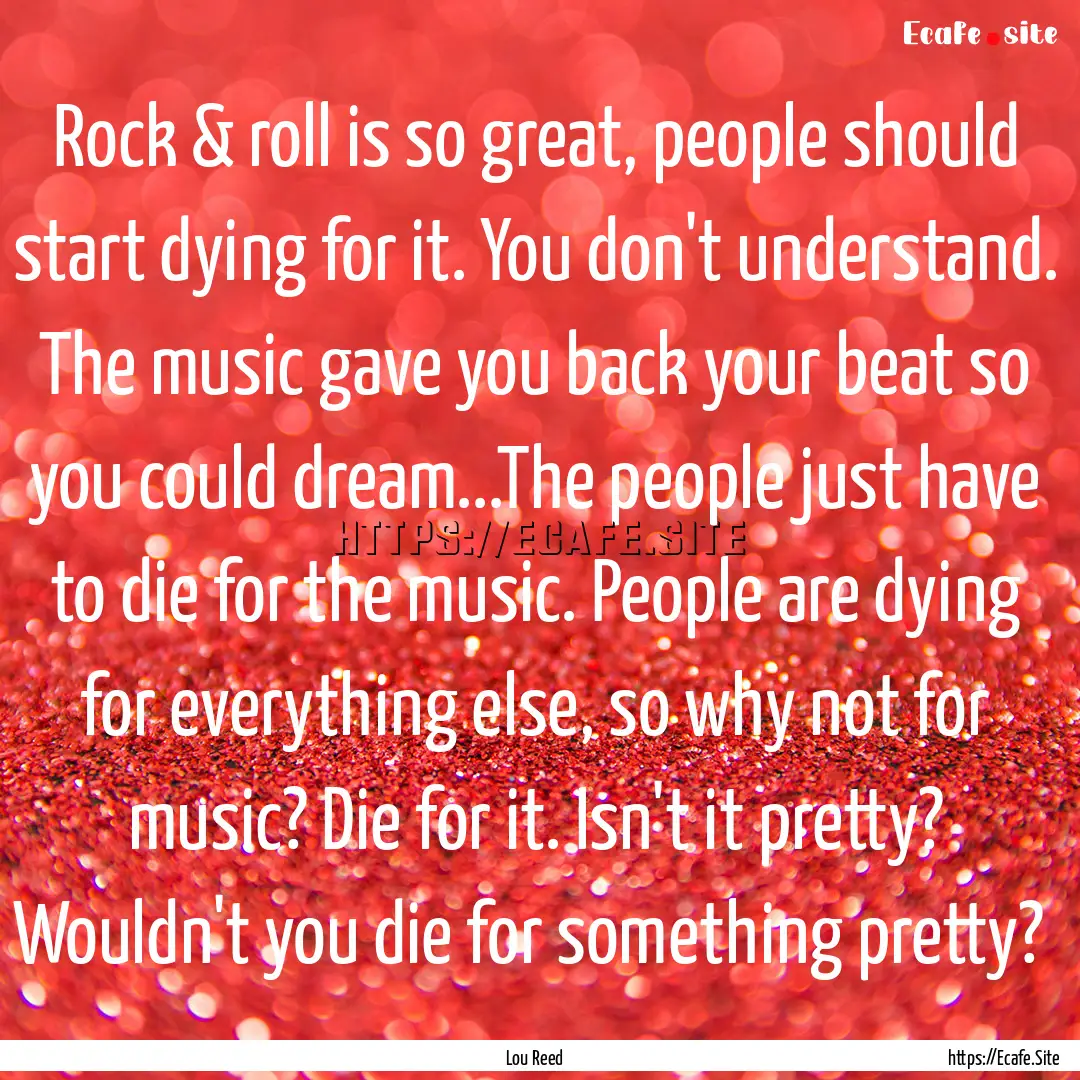 Rock & roll is so great, people should start.... : Quote by Lou Reed