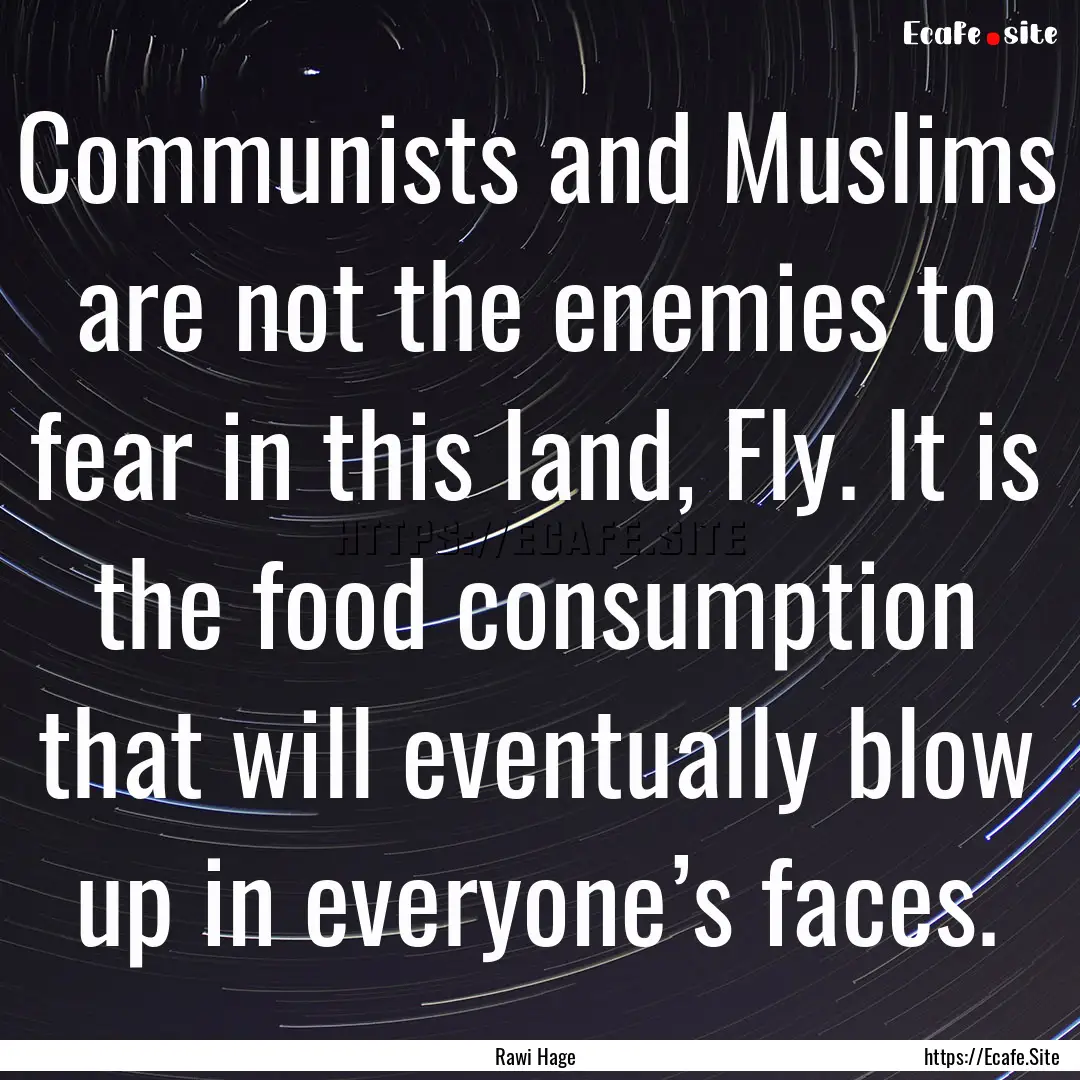 Communists and Muslims are not the enemies.... : Quote by Rawi Hage