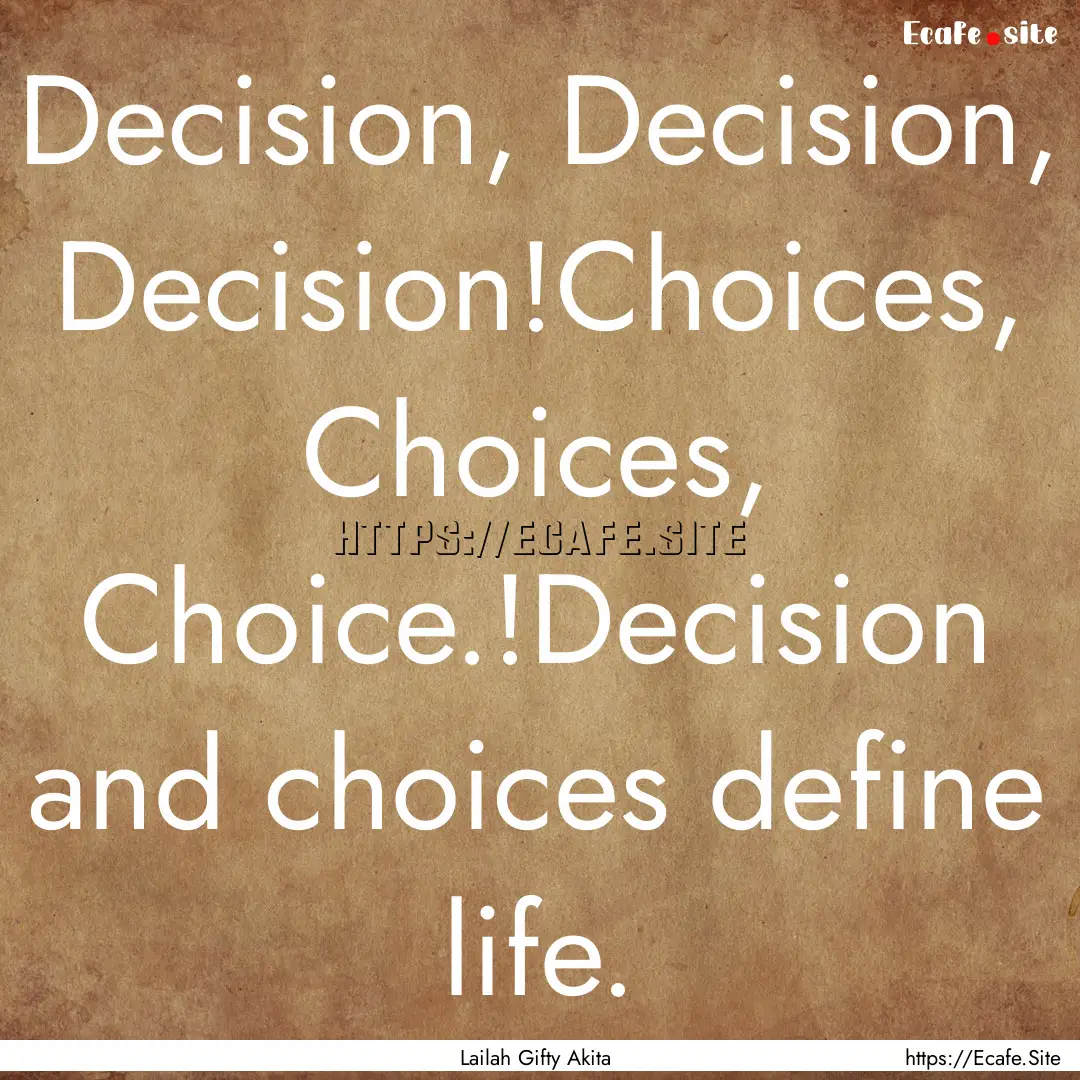 Decision, Decision, Decision!Choices, Choices,.... : Quote by Lailah Gifty Akita