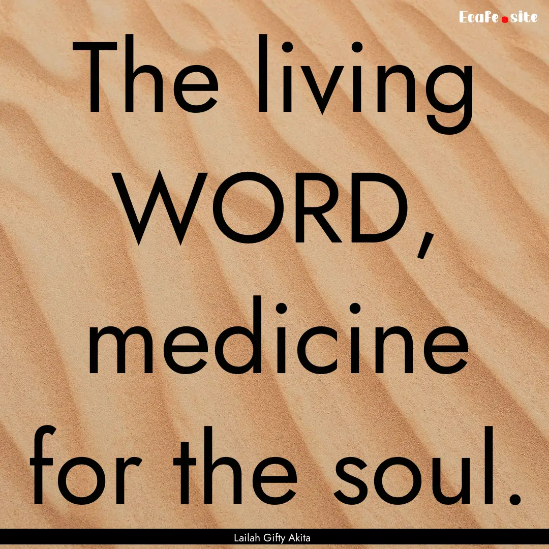 The living WORD, medicine for the soul. : Quote by Lailah Gifty Akita