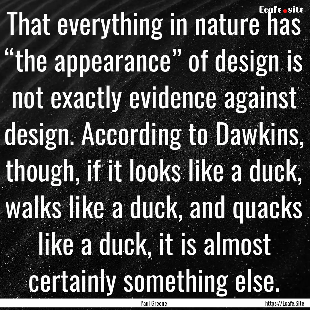 That everything in nature has “the appearance”.... : Quote by Paul Greene